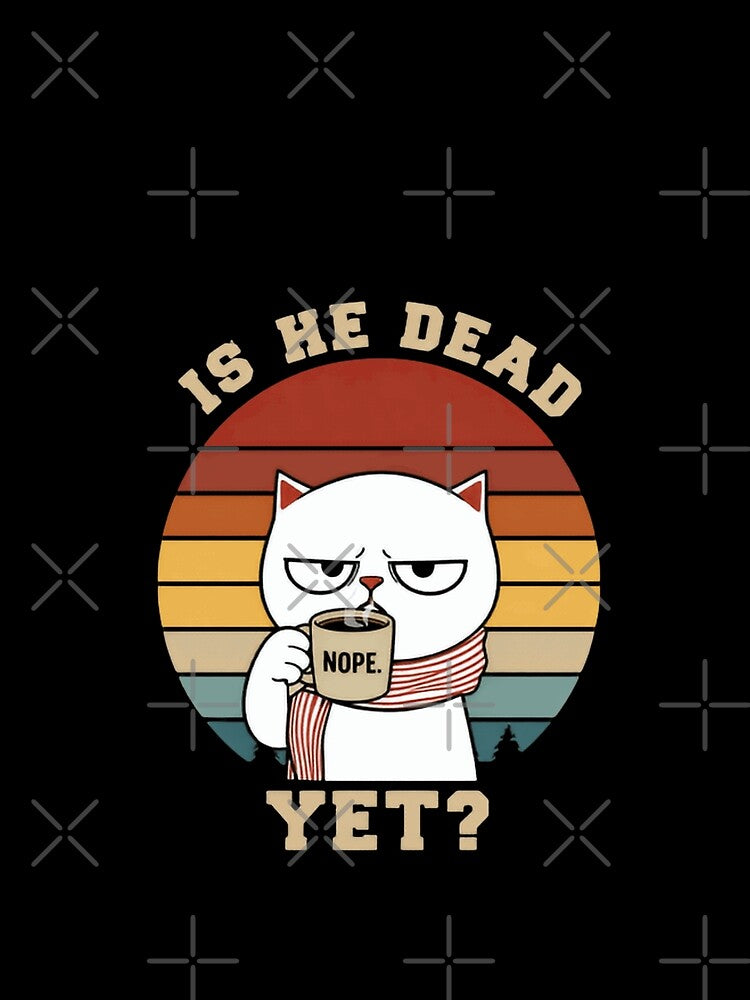 Is He Dead Yet Grumpy Cat Nope Coffee Drinker Morning Hater by JonesFlora2025