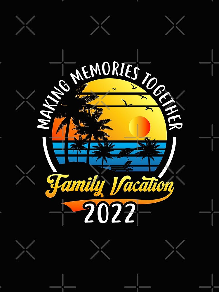 Family Summer Vacation 2022 Making Memories Together Beach by Best Designer