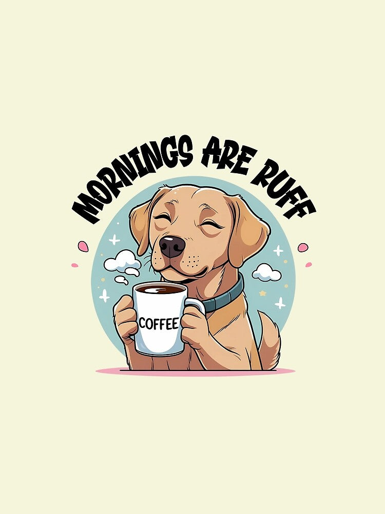 Mornings Are Ruff Funny Labrador Coffee Gift by BlizzStyle