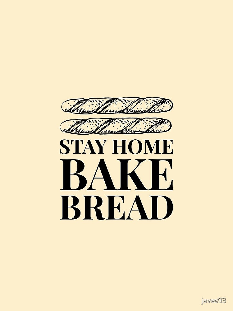 Stay Home Bake French Bread Funny Quarantine by javes93