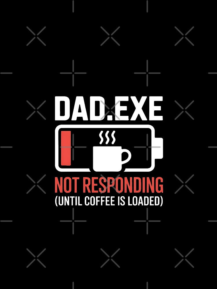 Dad.exe Not Responding Until Coffee Loaded Funny by MagicWander