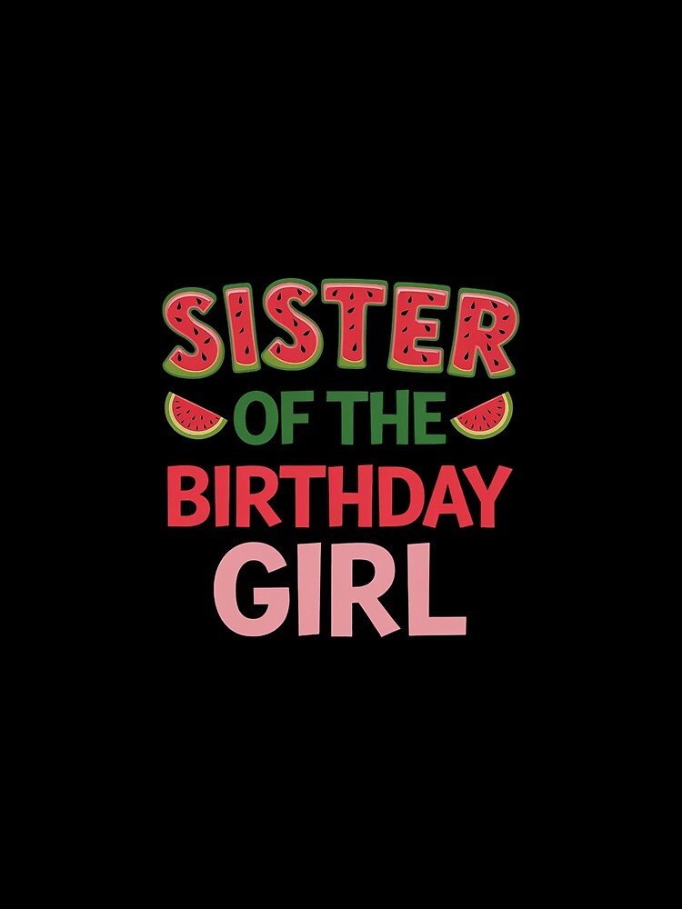 Sister Of The Birthday Girl Watermelon Matching Family by SIGORDESIGN