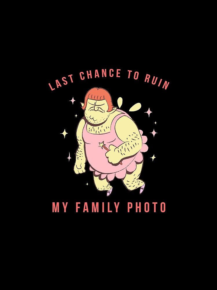 Last chance to ruin my family photo by ShineEyePirate