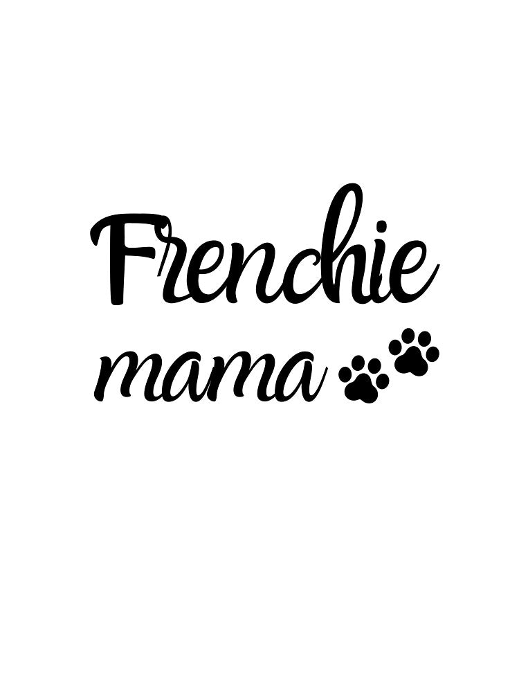 Frenchie Mama, Frenchie Mom, French Bulldog Mom by FunShirtDesigns