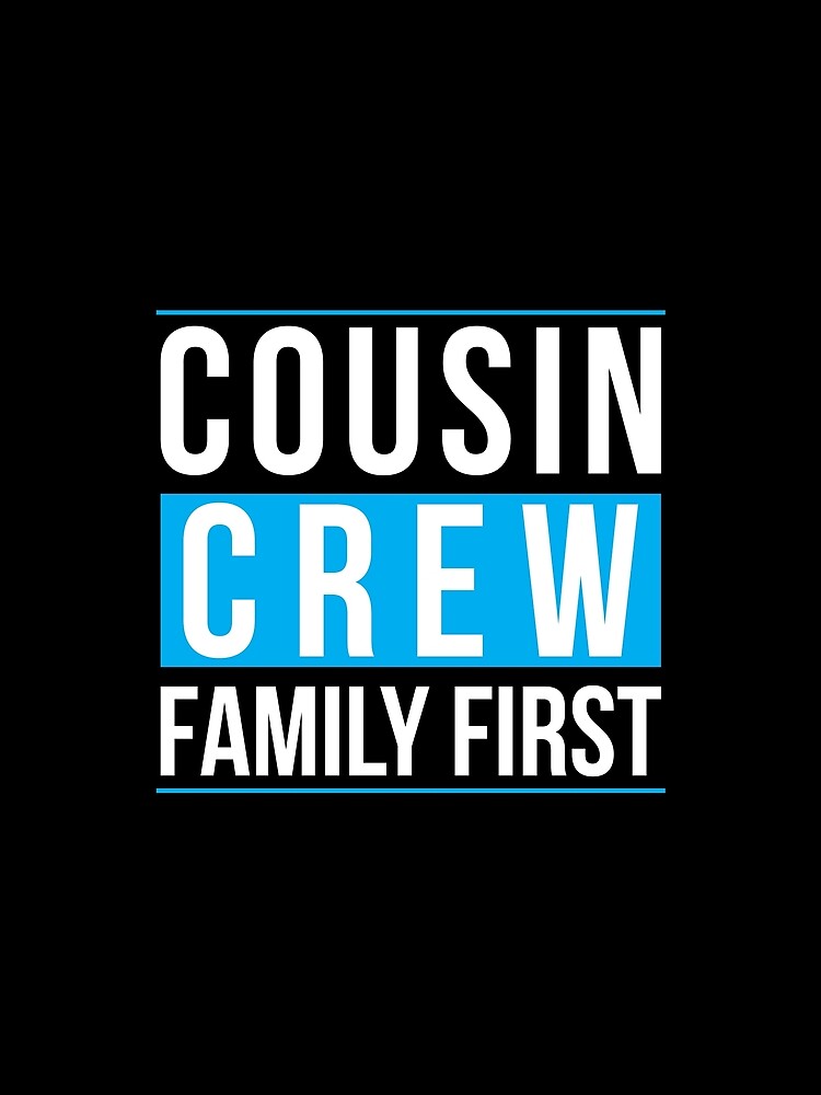 Cousin Crew Family First by Tobias Langner