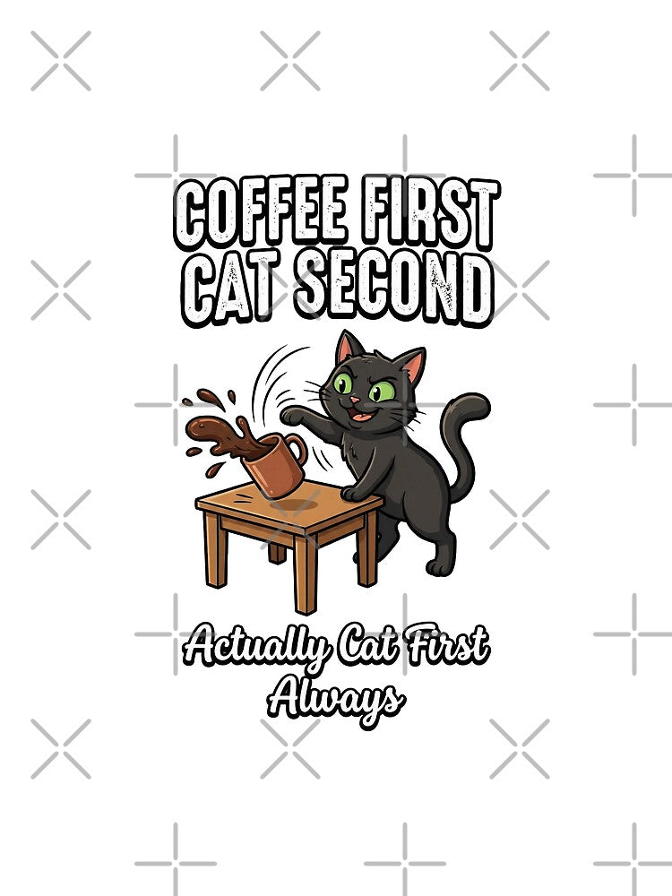 Coffee First Cat Second Funny Sarcastic Cat Lover by Quillway
