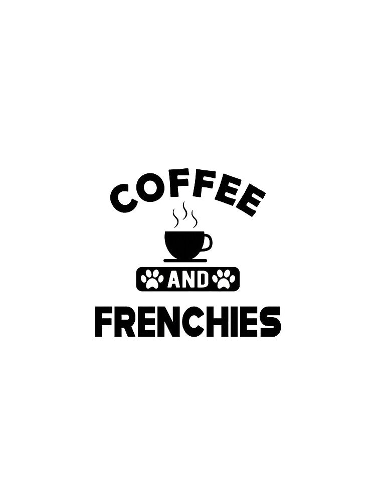 Coffee And Frenchies Dog Lover Gift by GiaoCalonas