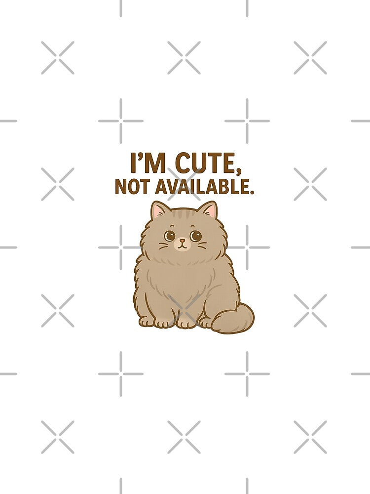 I’m Cute, Not Available – Sassy Fluffy Cat Quote by FriskySloths