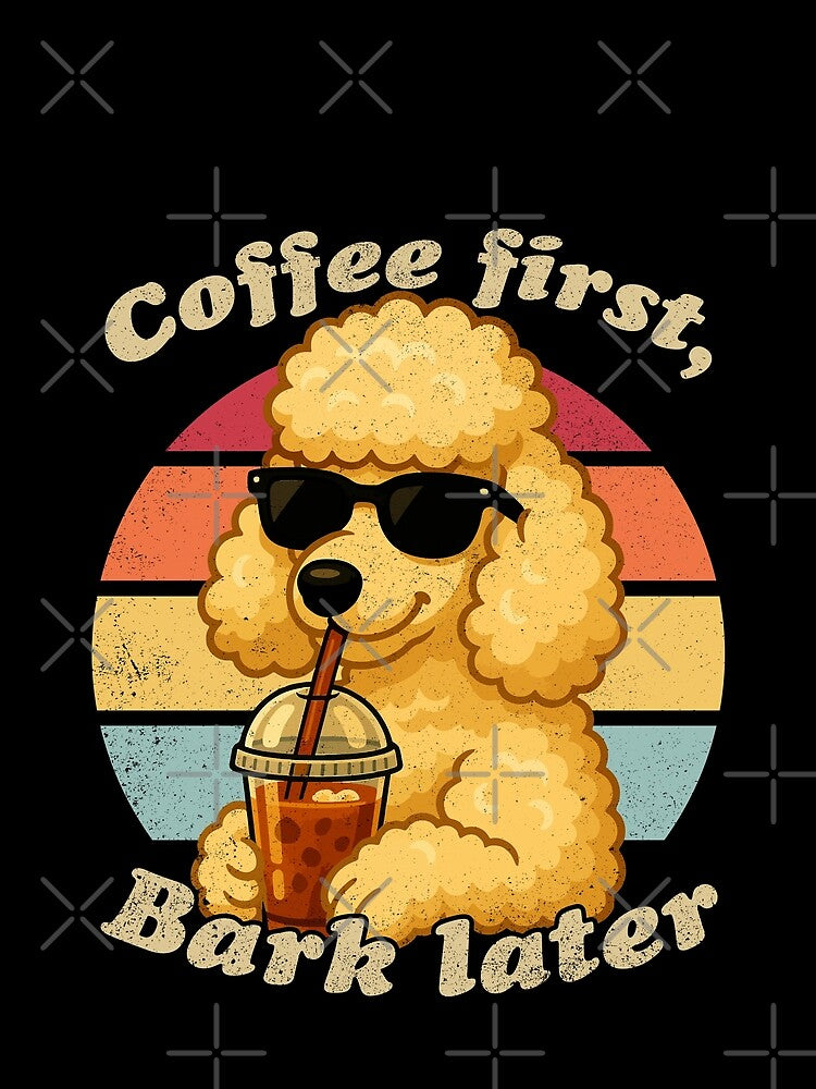 COFFEE FIRST BARK LATER - POODLE | Pets and Dogs lovers for Men and Women t-shirt by panchiTWO