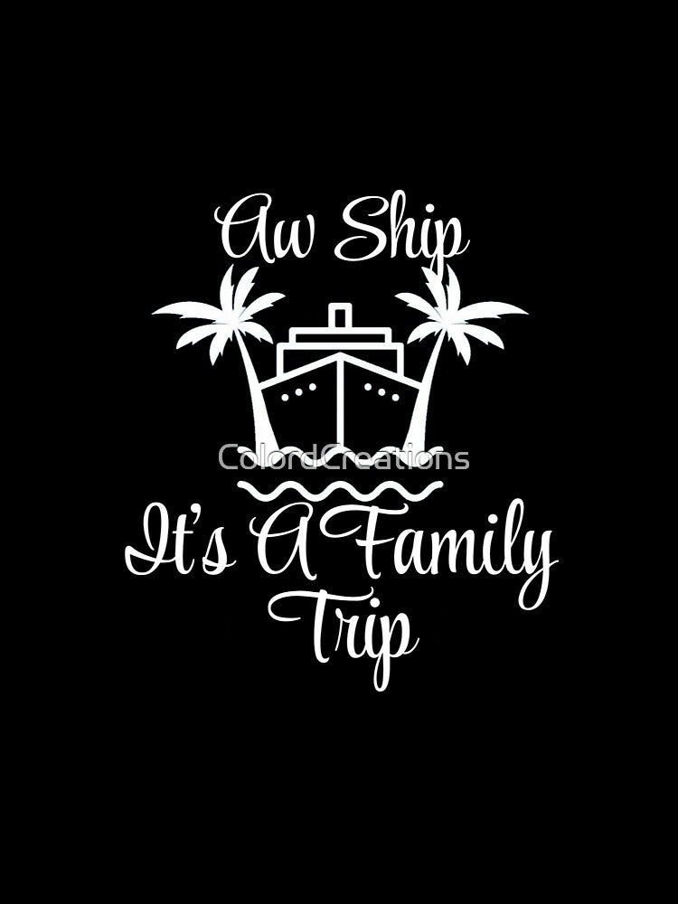 Aw Ship It’s A Family Trip Family Vacation by ColordCreations