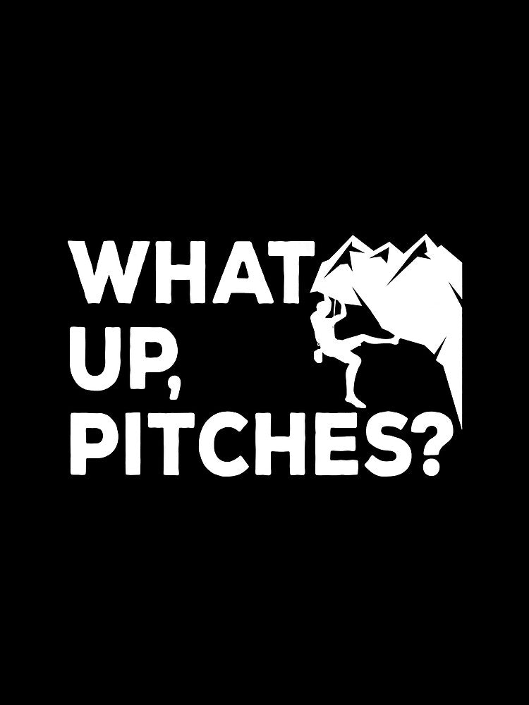 Climbing Whats Up Pitches Climber Rock Climbing Climber Mountain Bouldering Funny by Jutisi