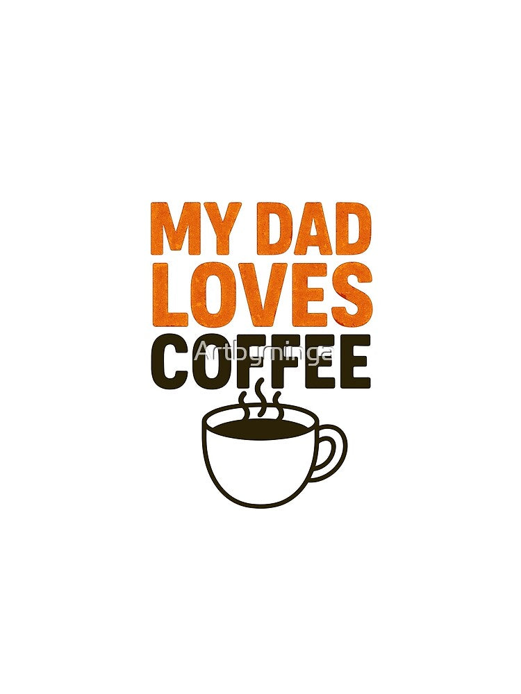My Dad Loves Coffee – Funny Father's Day Design by Artbyminga