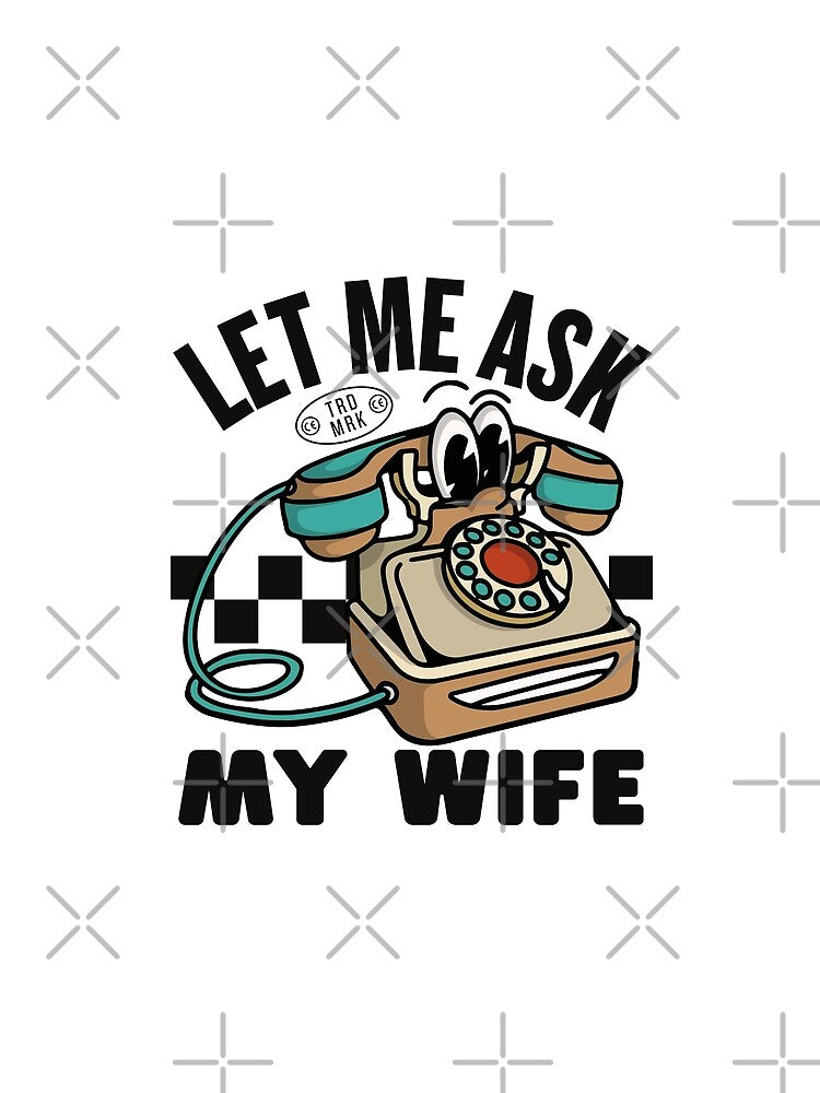 Let me ask my wife by Peerless-Prime