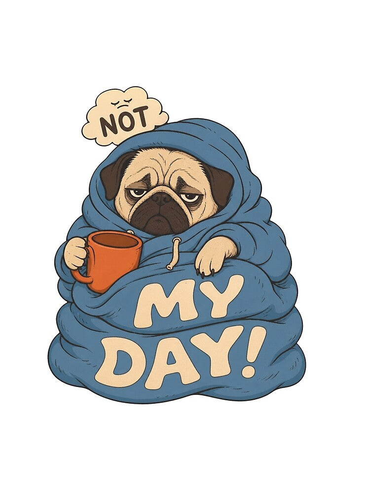 Not My Day – Pug in Blanket & Coffee Dog by SVox