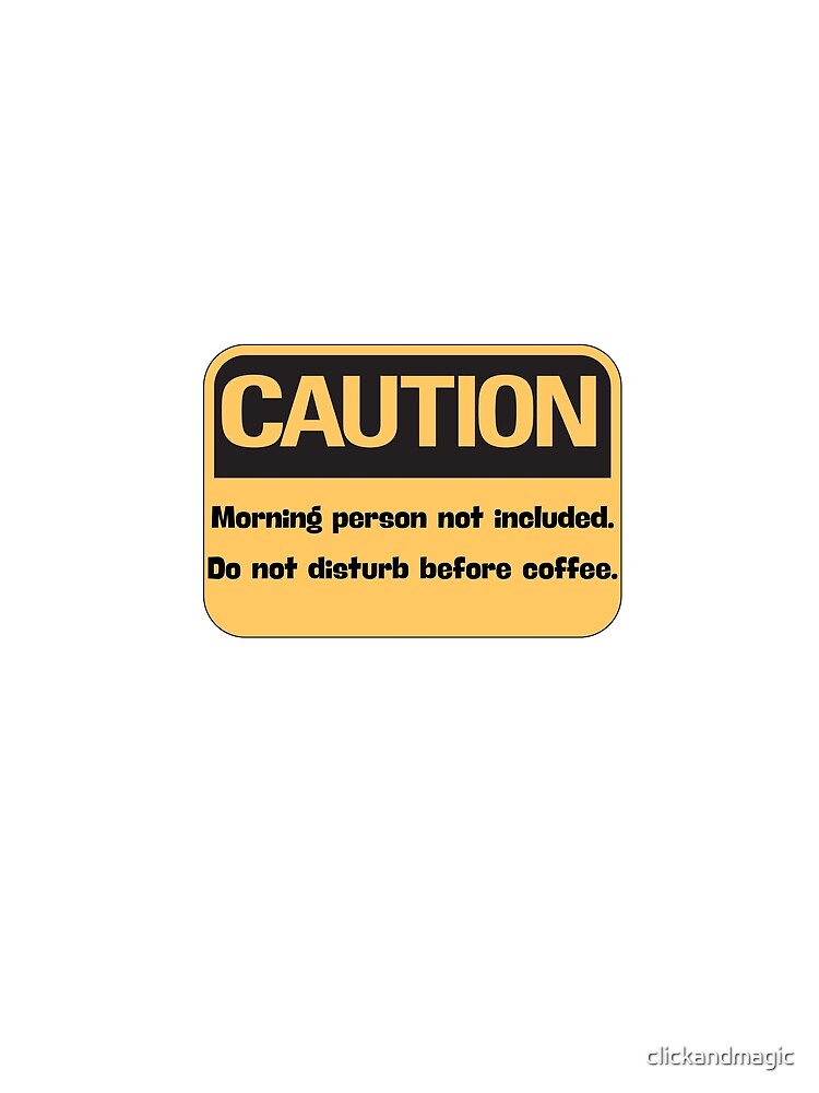 caution morning person by clickandmagic