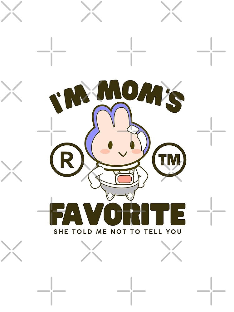 I'm mom's favorite, she told me not to tell you by Peerless-Prime