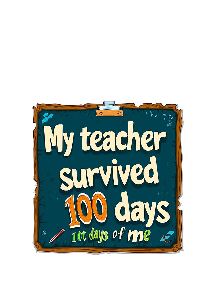 My teacher survived 100 days of me (school) by shoppwithus