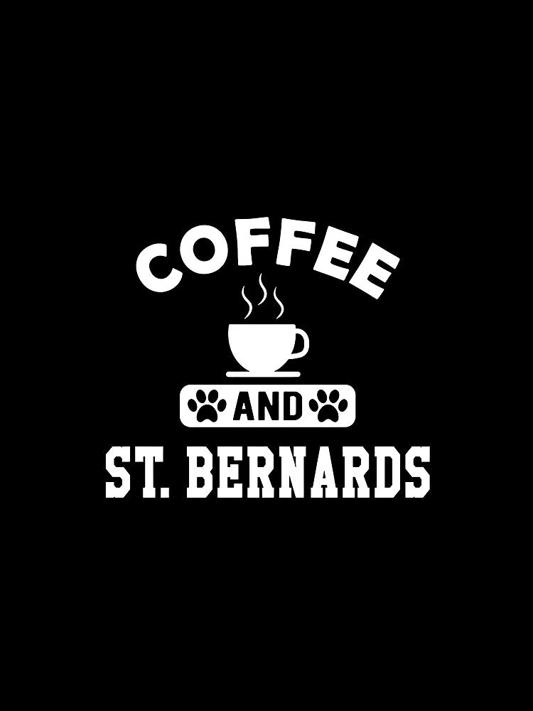 Coffee And St. Bernards Dog Lover Design by GiaoCalonas