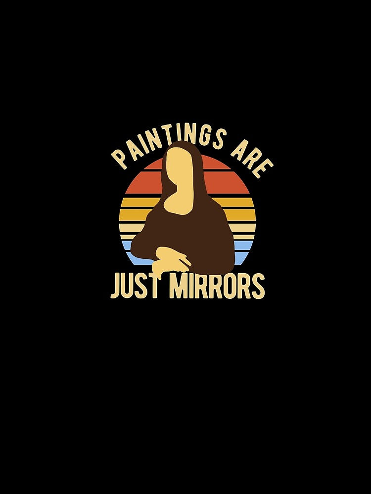 Mona Lisa - Paintings Are Just Mirrors by CanadianUnicorn