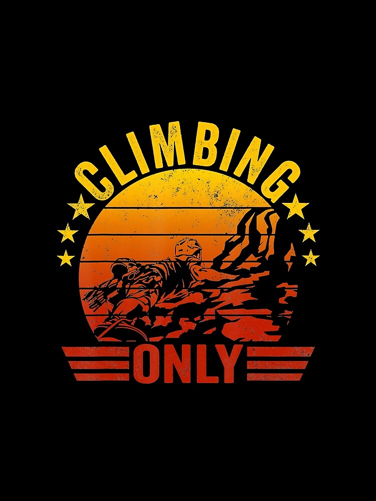 Climbing Only Retro Style Rock Climbing Climber Mountain Bouldering Funny by Jutisi