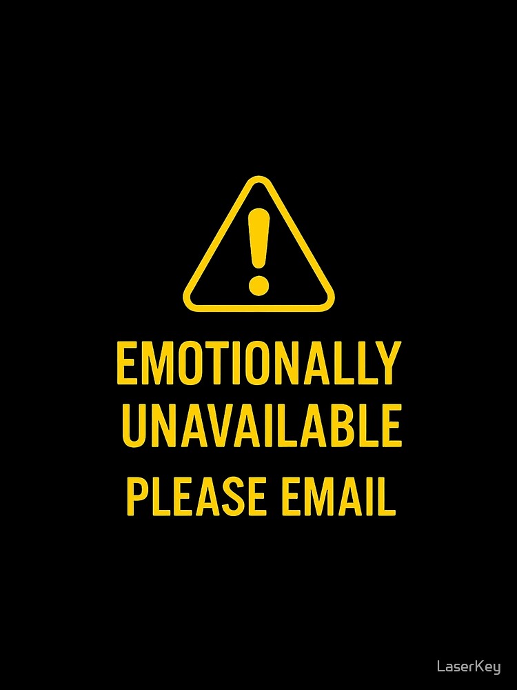 Emotionally Unavailable Design – Funny Email Warning Merch by LaserKey