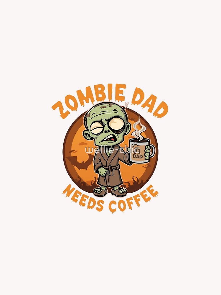 Zombie Dad Needs Coffee - Funny Halloween Dad Life - Spooky Morning Father Gift by wellie-chic