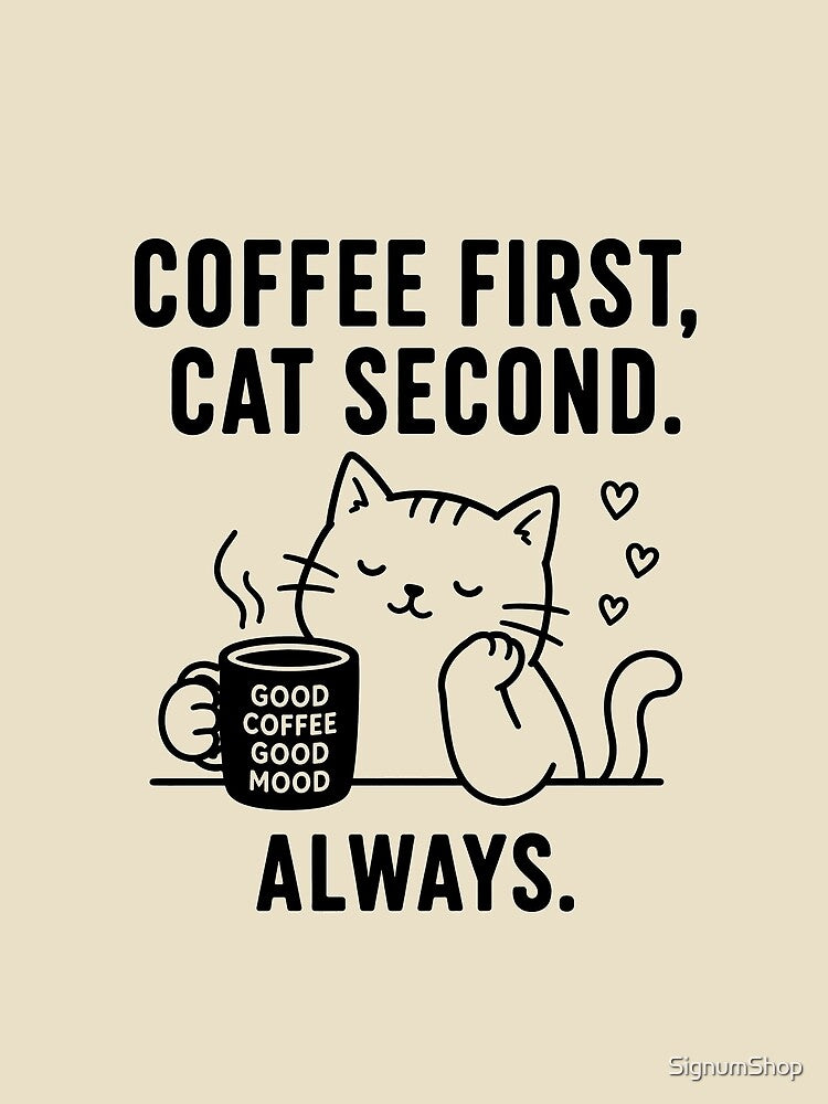 Coffee First, Cat Second. Always. by SignumShop