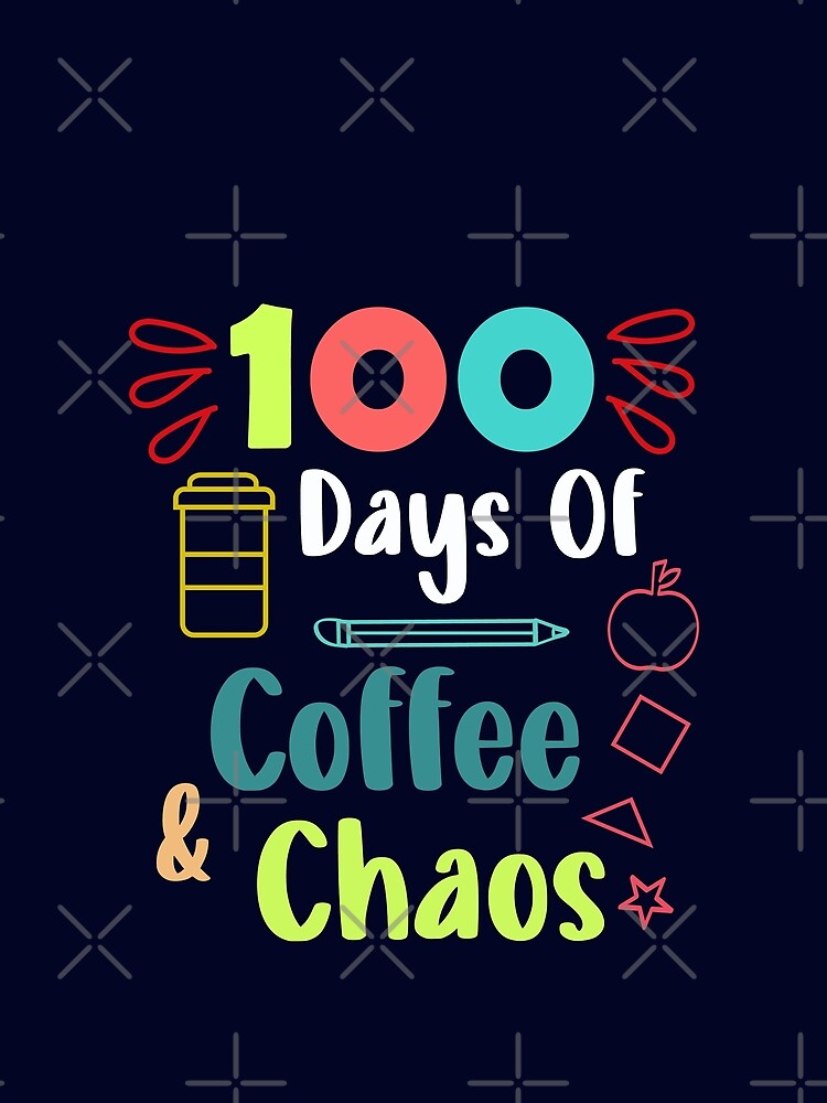 100 Days Of Coffee & and Chaos 100th Day School Teacher by ONMON