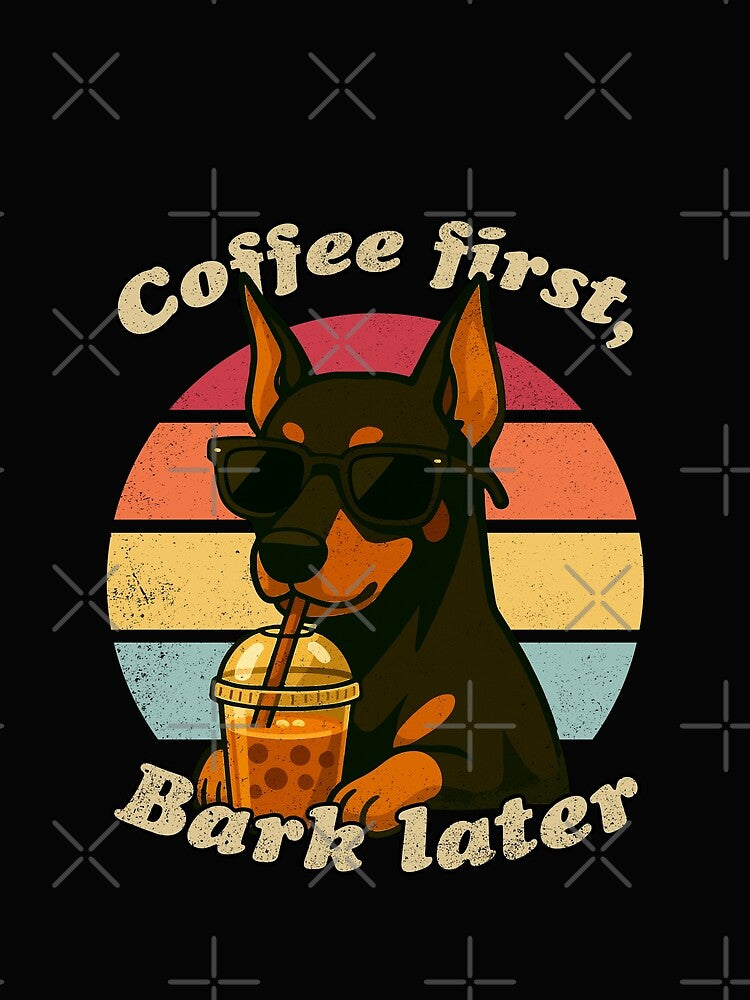 COFFEE FIRST BARK LATER - DOBERMAN | Pets and Dogs lovers for Men and Women t-shirt by panchiTWO