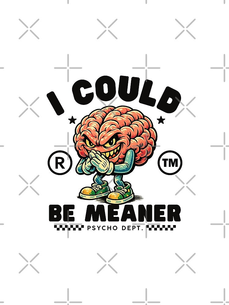 I could be meaner by Peerless-Prime