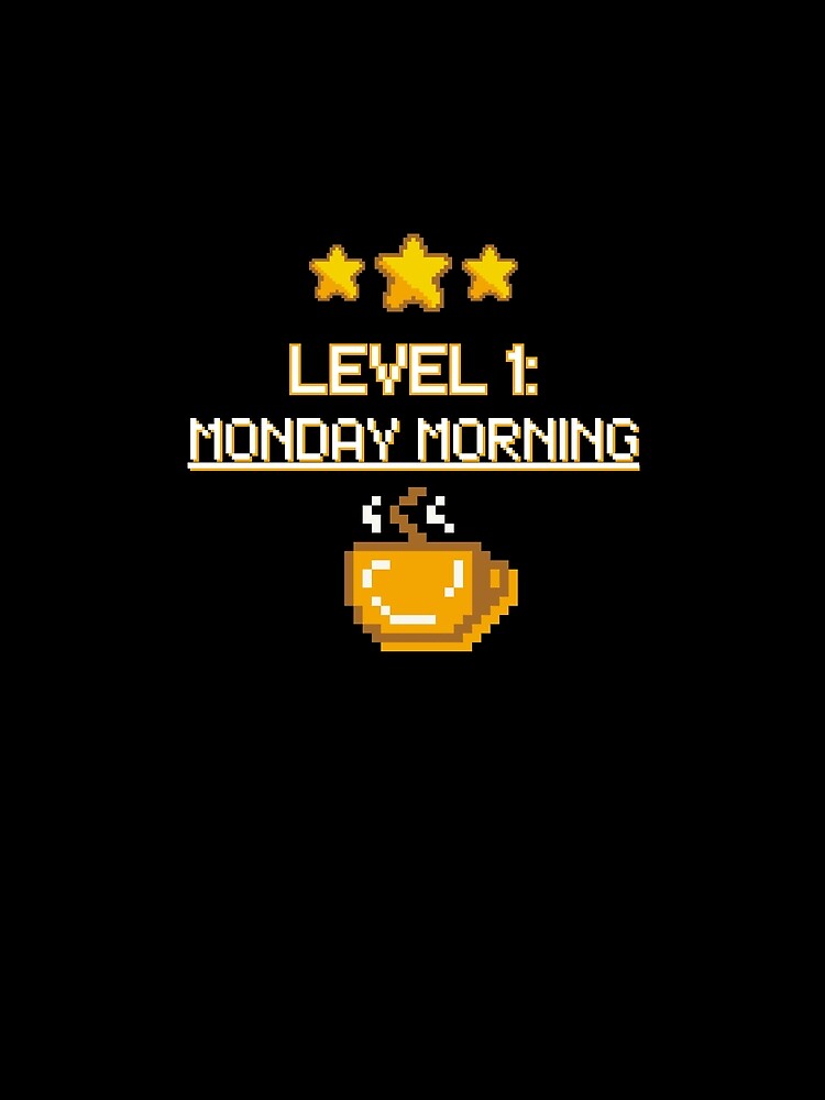 Level 1 Monday Morning - Funny 8-Bit Coffee Gamer Office Humor by JB-designstudio