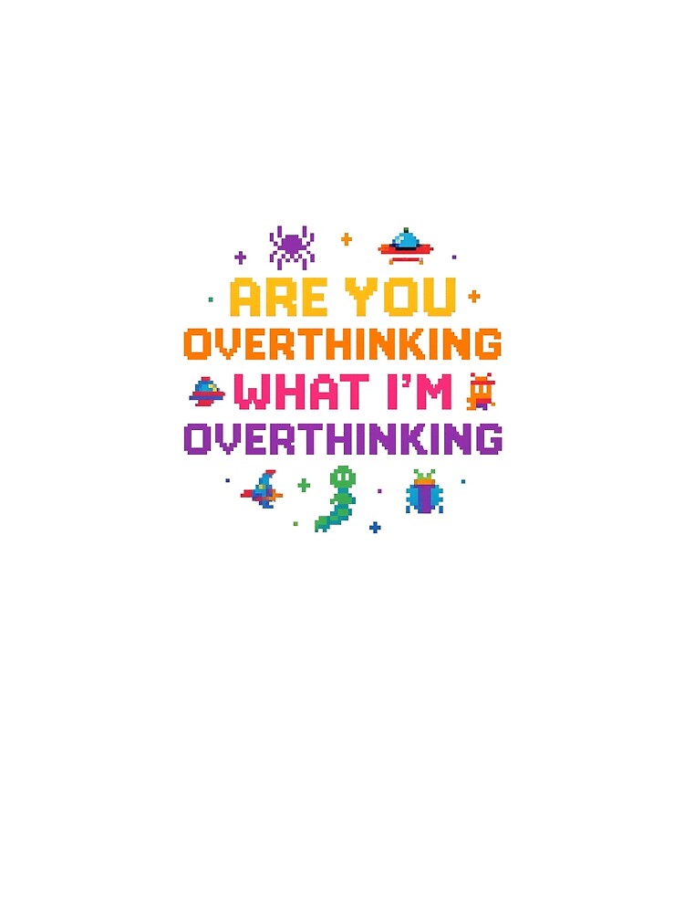 Are You Overthinking What I’m Overthinking Retro Gaming Style Pixel Art Design by Lunaria Arts