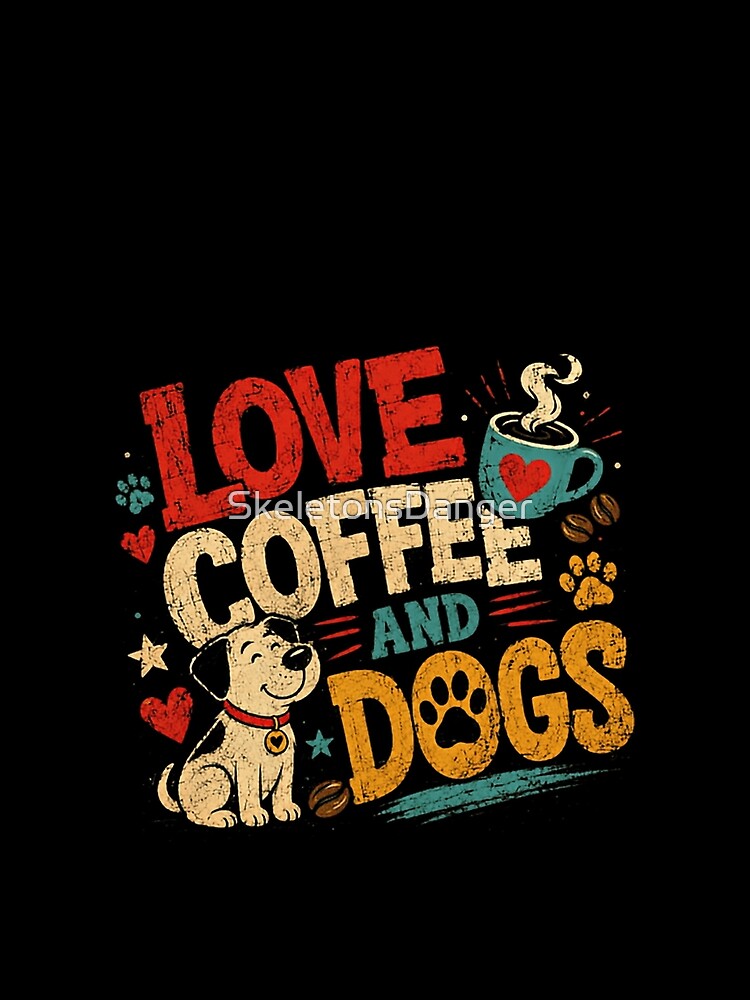 Love Coffee And Dogs Dog Owner Coffee Enthusiast Pet Parent by SkeletonsDanger