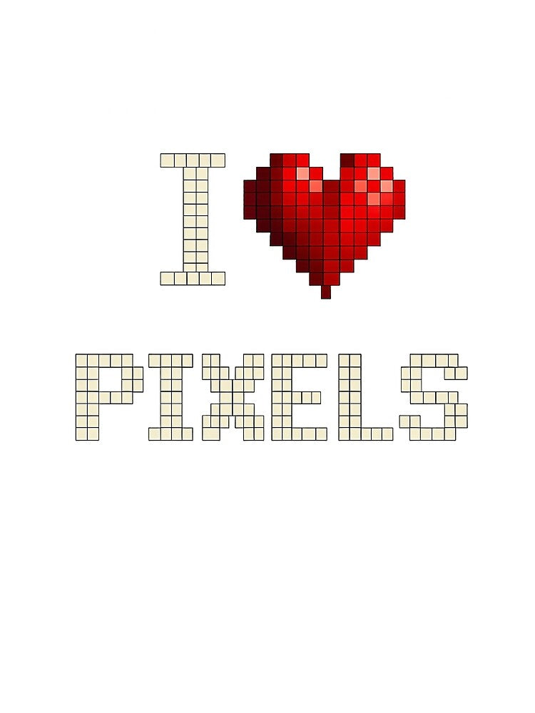 I Love Pixels by Jokememe