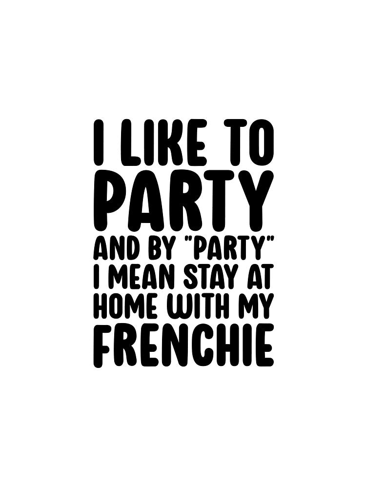 I Like To Party Funny French Bulldog by kamrankhan