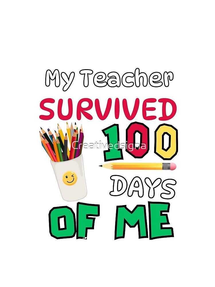 My Teacher Survived 100 Days Of Me , My Teacher Survived 100 Days Of Me, 100 Days of School , 100 Day Of School , Funny 100 Days Of School by Creativedsigna