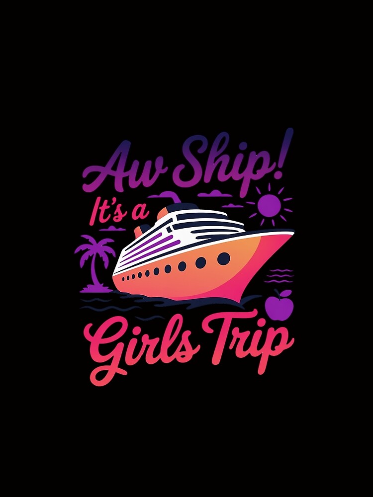 Aw Ship! It's A Girls Trip Cruise 2025 Vacation Matching by MuteElevent