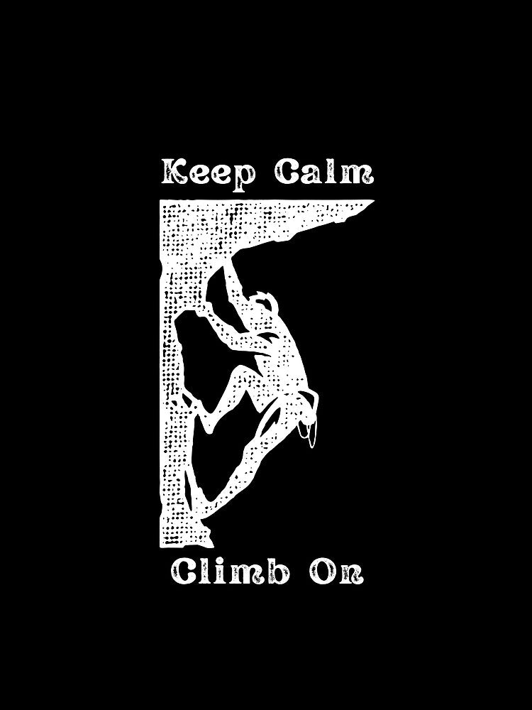 'Keep Calm Climb On' - Cool Rock Climbing Design by RockClimbing-C