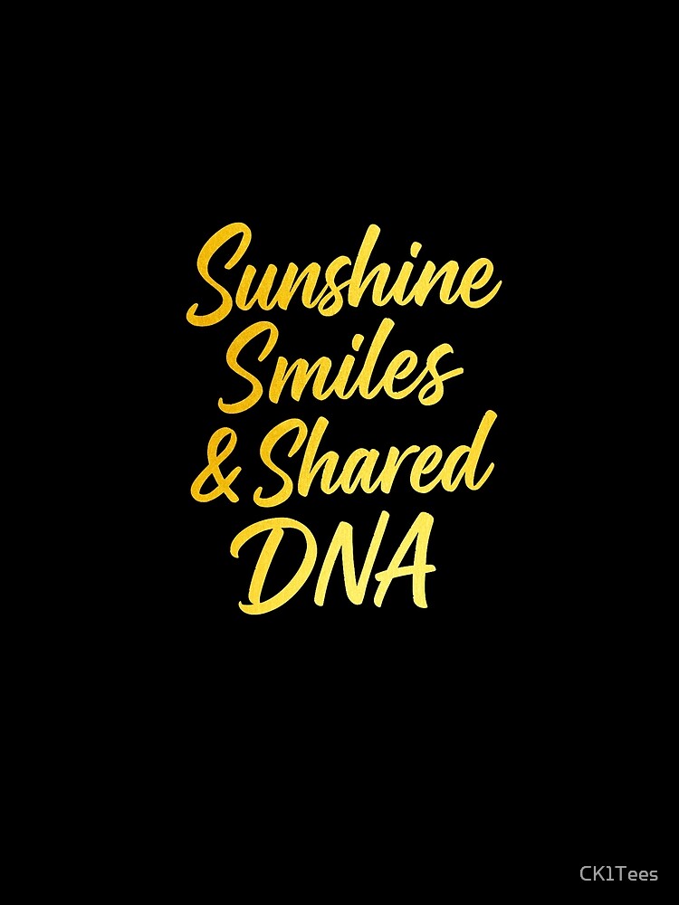 Sunshine, Smiles & Shared DNA – Family Matching Shirt Design by CK1Tees