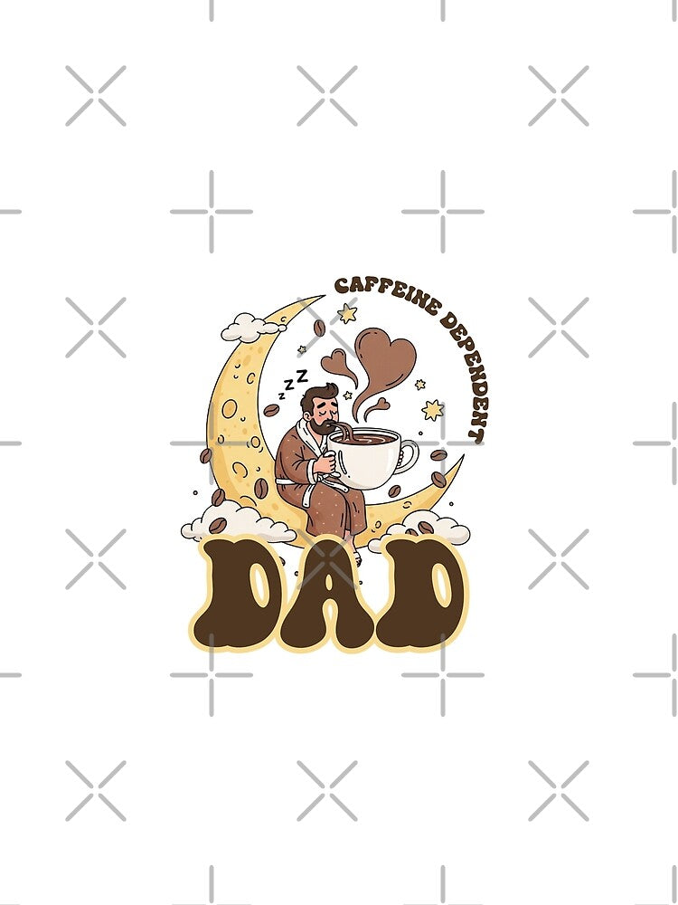 Caffeine Dependent Dad | Funny Coffee Lover Father Design by Rank Sol