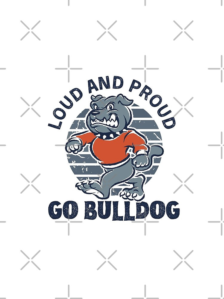 Loud And Proud Go Bulldog by Artify Shirts