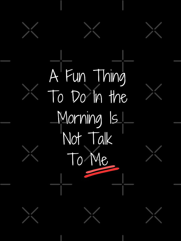 A Fun Thing To Do In the Morning Is Not Talk To Me Shirt, Coworker Gift, Funny Shirt, Gift for Friend by Suhy