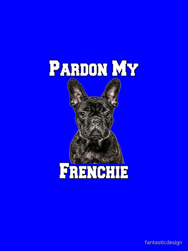 French Bulldog Dog Owner Pardon My Frenchie by fantasticdesign
