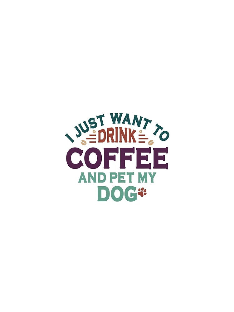 Drink Coffee and Pet My Dog — Funny Dog Mom Caffeine Quote by Colorful-Garden
