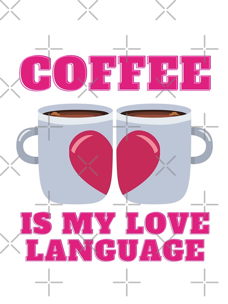 Coffee Is My Love Language by Vibbin4Life33
