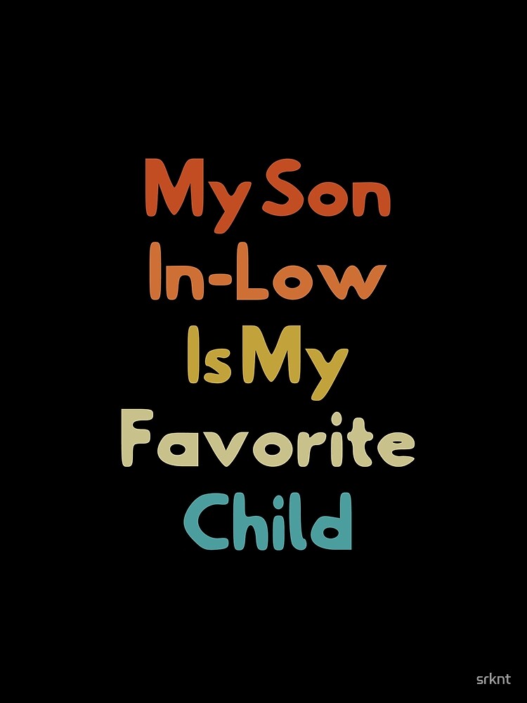 My Son In Law Is My Favorite Child Funny Family Humor Retro T-Shirt by srknt