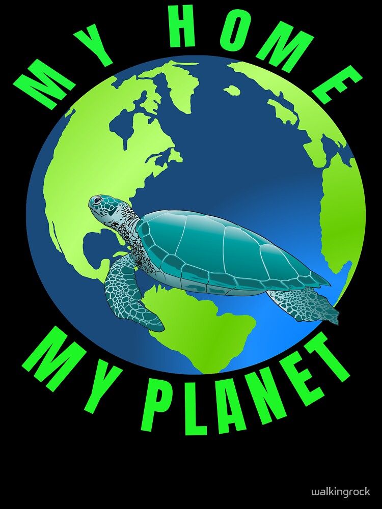 Sea Turtle My Home My Planet Too Earth  Day Gifts by walkingrock