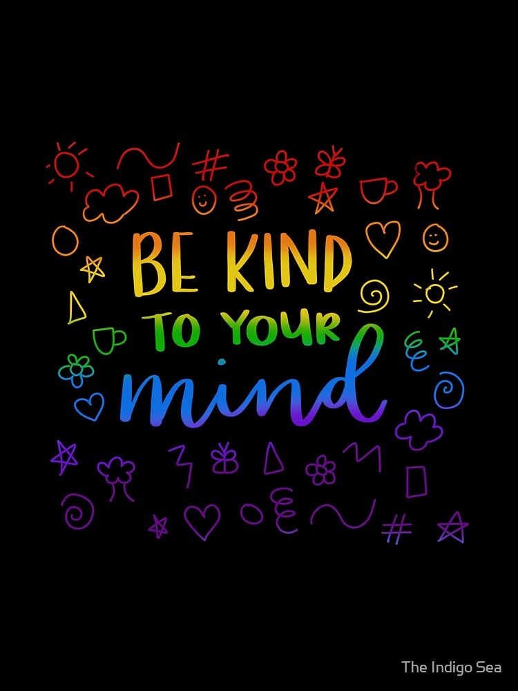 Be Kind To Your Mind | Positive Vibe | Mental Health by The Indigo Sea