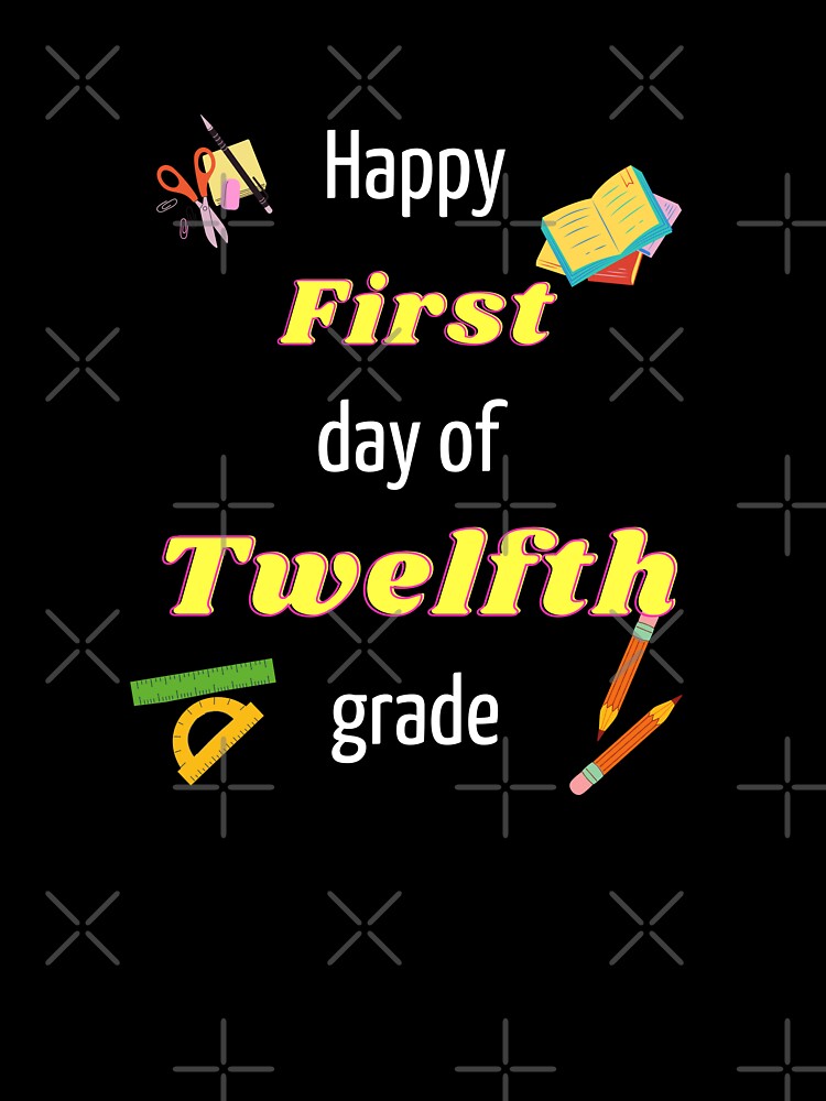 Happy First day of twelfth grade by Hypert-Shirt