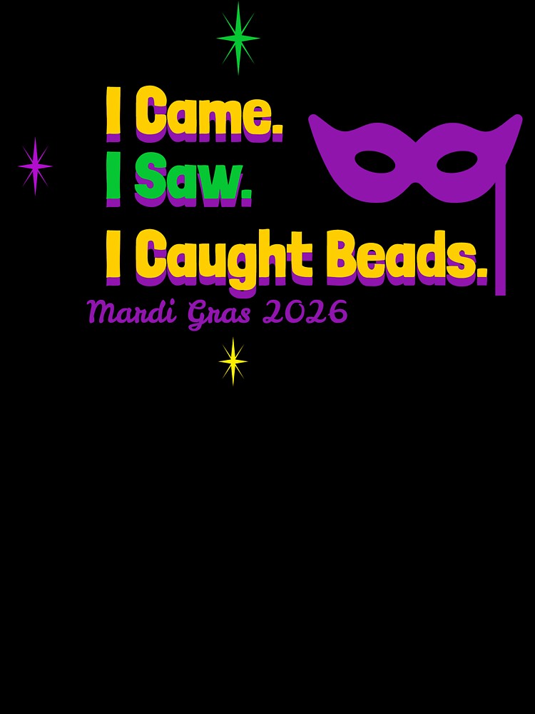 I Came. I Saw. I Caught Beads./Mardi Gras 2026 Mardi Gras T-Shirt by Rouxtees